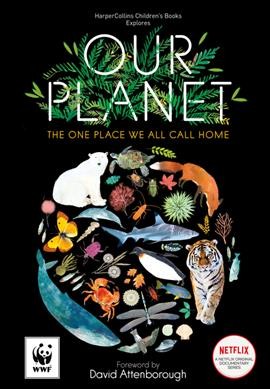 Our planet : the one place we all call home / foreword by David Attenborough ; written by Matt Whyman ; illustrations by Richard Jones ; executive consultant editor, Colin Butfield.