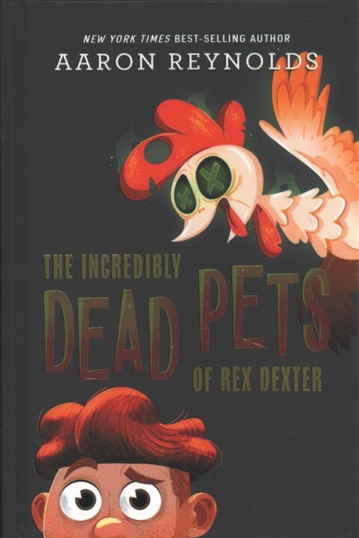The incredibly dead pets of Rex Dexter / by Aaron Reynolds.
