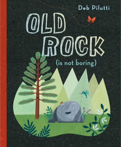 Old Rock (is not boring) / Deb Pilutti.