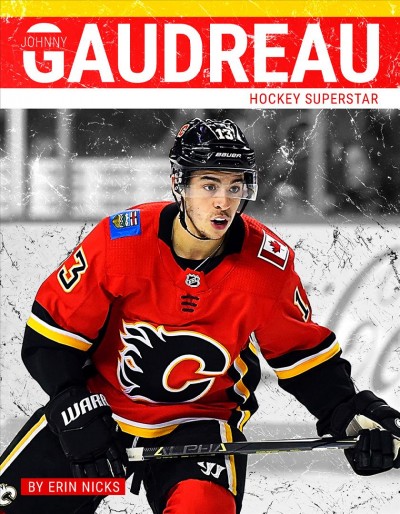 Johnny Gaudreau : hockey superstar / by Erin Nicks.