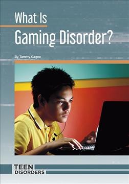 What is gaming disorder? / by Tammy Gagne.