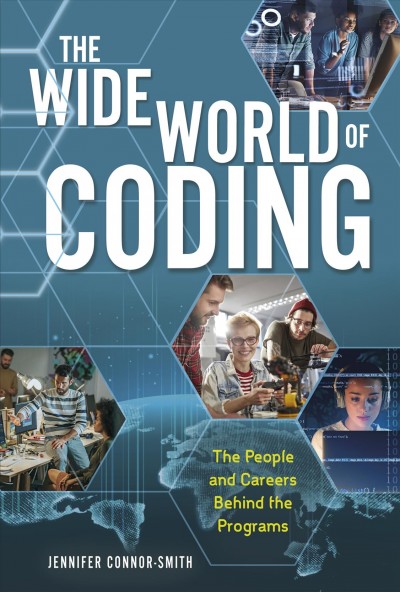 The wide world of coding : the people and careers behind the programs / by Jennifer Connor-Smith.