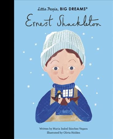 Ernest Shackleton / written by Maria Isabel Sánchez Vegara ; illustrated by Olivia Holden.