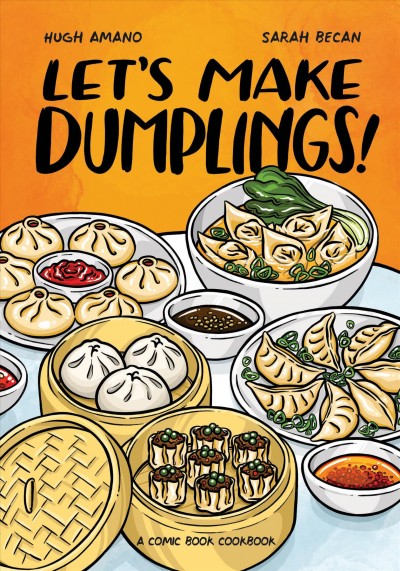 Let's make dumplings! : a comic book cookbook / Hugh Amano, Sarah Becan.