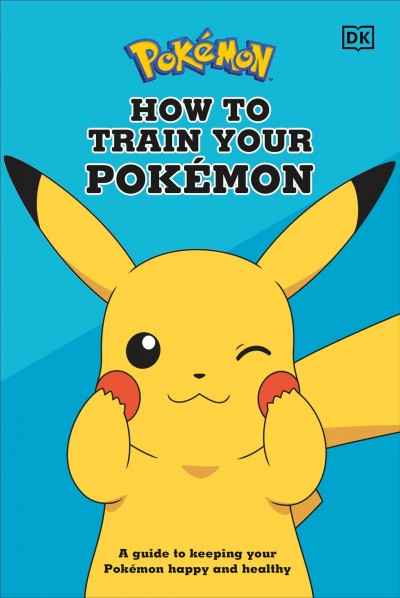 Pokémon : how to train your Pokémon / written by Lawrence Neves.
