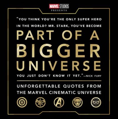 Part of a bigger universe : unforgettable quotes from the Marvel cinematic universe / compiled by Steve Behling.