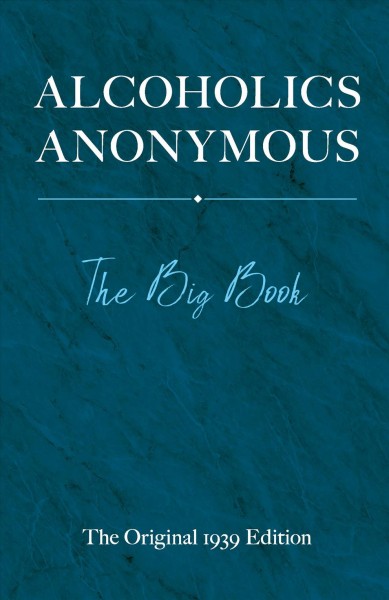Alcoholics anonymous : the big book : the original 1939 edition / Bill W. ; introduction by Dick B.