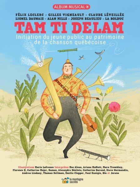 Tam ti delam : initiation du jeune public au patrimoine de la chanson québécoise / illustrations, Marie Lafrance.