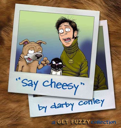 Say cheesy : a Get fuzzy collection / by Darby Conley.