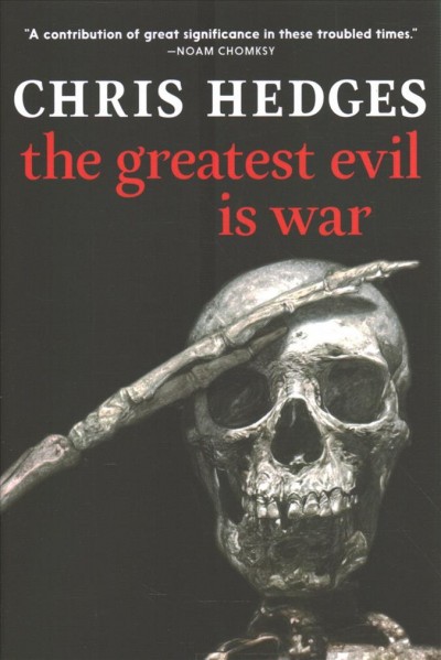 The greatest evil is war / Chris Hedges.