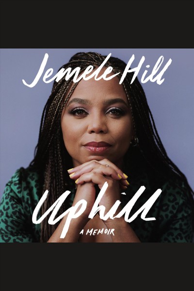 Uphill [electronic resource] : A memoir. Jemele Hill.