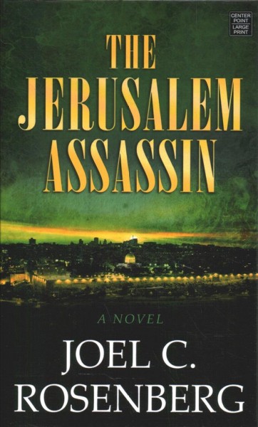 The Jerusalem assassin : a novel / Joel C. Rosenberg.