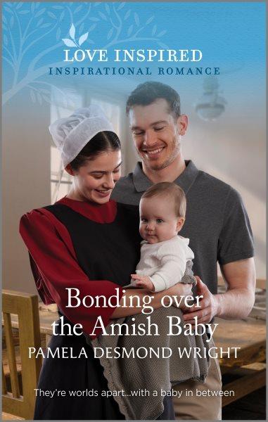 Bonding over the Amish baby / Pamela Desmond Wright.