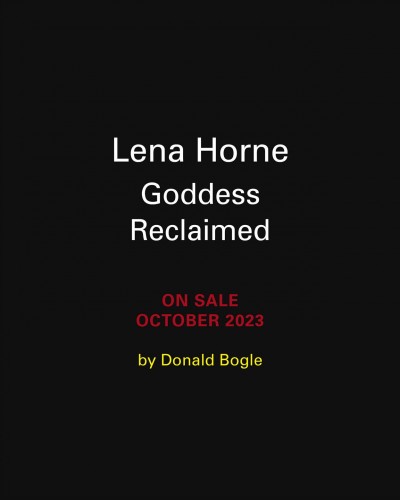Lena Horne : Goddess reclaimed / Donald Bogle.