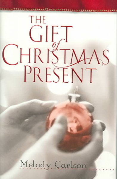 The gift of Christmas present [text] / Melody Carlson.