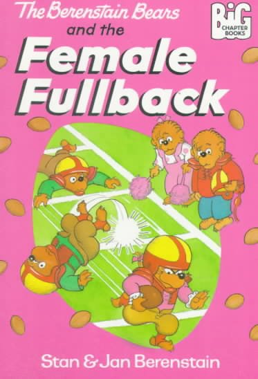 The Berenstain Bears and the female fullback / Stan and Jan Berenstain.