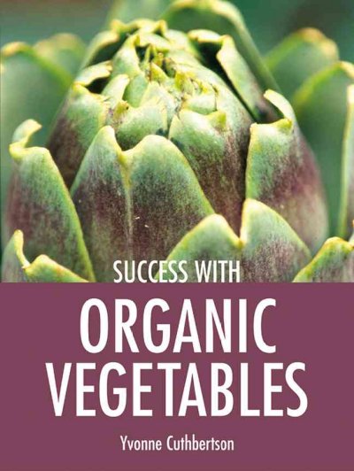 Success with organic vegetables / Yvonne Cuthbertson.