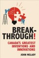 Go to record Breakthrough! : Canada's greatest inventions and innovations
