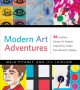 Modern art adventures : 36 creative, hands-on projects inspired by artists from Monet to Banksy  Cover Image