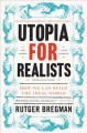Go to record Utopia for realists : how we can build the ideal world