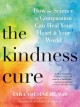 The kindness cure : how the science of compassion can heal your heart & your world  Cover Image