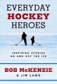 Go to record Everyday hockey heroes : inspiring stories on and off the ...