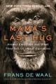 Mama's last hug : animal emotions and what they tell us about ourselves  Cover Image