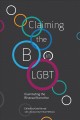 Claiming the B in LGBT : illuminating the bisexual narrative  Cover Image