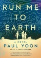 Run me to earth : a novel  Cover Image