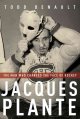 Go to record Jacques Plante : [the man who changed the face of hockey]